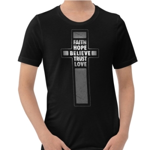 Faith Hope Believe Trust Love - Unisex T-Shirt
