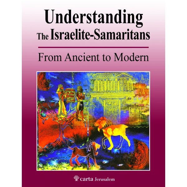 Understanding the Israelite-Samaritans: From Ancient to Modern by Benyamim Tsedaka - 1