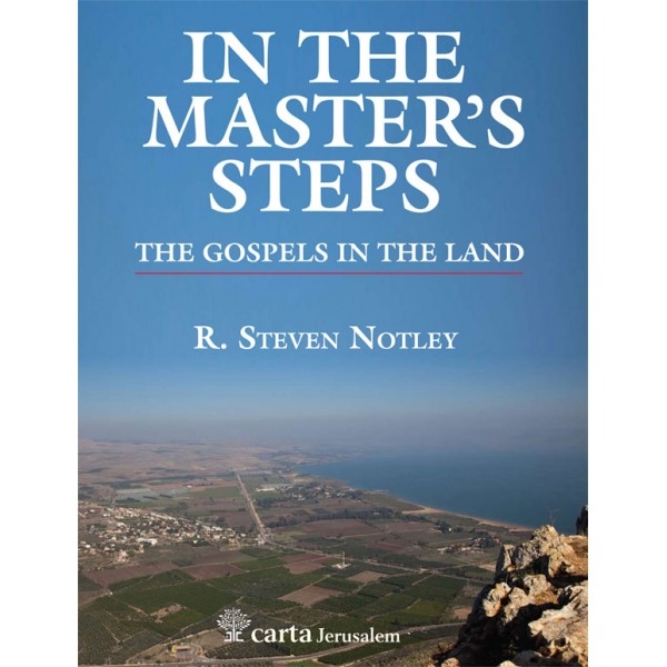In The Master's Steps - The Gospels In The Land by: R. Steven Notley - 1