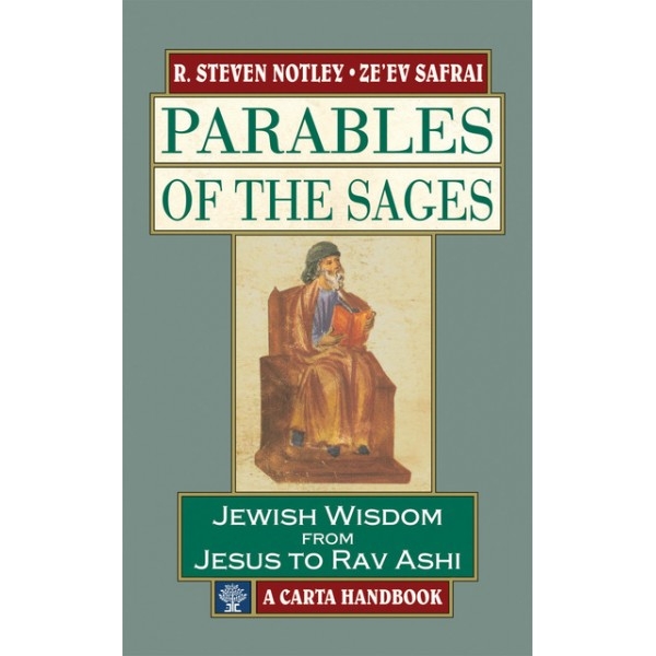 Parables of the Sages: Jewish Wisdom from Jesus to Rav Ashi by R. Steven Notley, Zeev Safrai - 1